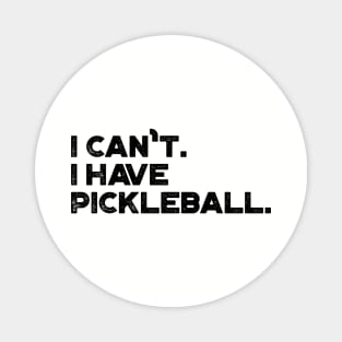 I Can't I Have Pickleball Funny Magnet